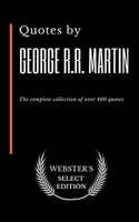 Quotes by George R.R. Martin: The complete collection of over 400 quotes (Webster's Select Edition) B086B5Q984 Book Cover