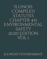 Illinois Compiled Statutes Chapter 415 Environmental Safety 2020 Edition Vol 1 1678494534 Book Cover