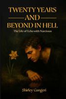 TWENTY YEARS AND BEYOND IN HELL: (The Life of Echo with Narcissus) 1970543159 Book Cover