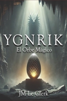 YGNRIK: El orbe mágico (El heredero del Dragón) (Spanish Edition) B0DTPHB17D Book Cover