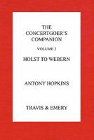 The Concertgoer's Companion - Holst to Webern 1849550271 Book Cover