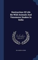 Destruction Of Life By Wild Animals And Venomous Snakes In India 1019298944 Book Cover