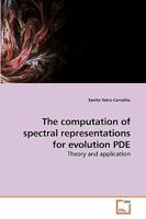 The computation of spectral representations for evolution PDE: Theory and application 3639220242 Book Cover