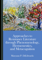 Approaches to Resistance Literature through Phenomenology, Hermeneutics, and Metacognition 1036460339 Book Cover