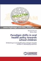 Paradigm shifts in oral health policy towards school children: Embarking on oral health policy changes towards children in developing countries 3659252077 Book Cover
