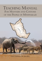 Teaching Manual for Manners and Customs of the People of Mthwakazi 179607098X Book Cover