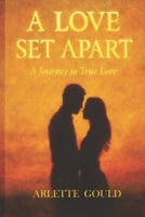 A LOVE SET APART: A Journey to True Love B0GCYZLLX3 Book Cover