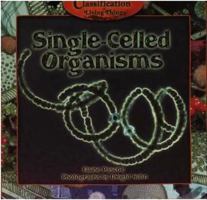 Single-Celled Organisms (Kid's Guide to the Classification of Living Things) 0823963128 Book Cover