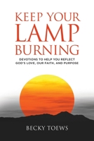 Keep Your Lamp Burning: Devotions to Help You Reflect God's Love, Our Faith, and Purpose 1953114970 Book Cover