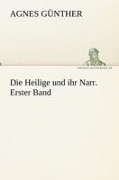Die Heilige Und Ihr Narr. Erster Band 3842405391 Book Cover