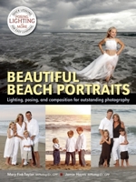 Beautiful Beach Portraits: High Profit Techniques Utilizing Lighting, Posing, Composition, Business Strategies and More to Build Your Business 1608957314 Book Cover