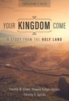 Your Kingdom Come, Participant's Guide: A Study from the Holy Land 0834136902 Book Cover