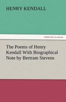 The Poems of Henry Kendall with Biographical Note by Bertram Stevens 3842439067 Book Cover