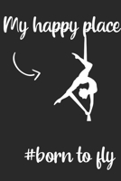 My Happy Place:: Aerials Notebook Aerialist Practice Writing Diary Ruled Lined Pages Book 120 Pages 6 x 9 Gift for aerial silk aerial hoop and Circus performers 1677558768 Book Cover