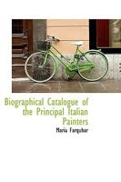 Biographical Catalogue of the Principal Italian Painters 1172916403 Book Cover