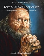 De Hollandse School - Teken- & Schilderlessen: En het geheim van de Oude Meesters (Dutch Edition) 9402114211 Book Cover
