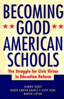Becoming Good American Schools: The Struggle for Civic Virtue in Education Reform (Jossey Bass Education Series) 0787962244 Book Cover