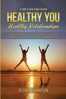 Healthy You, Healthy Relationships: Master Monthly Self-Care Strategies in a Year & Find Fulfillment in Your Marriage and Relationships 1312645369 Book Cover