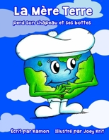 La Mere Terre perd son chapeau et ses bottes: Prendre soin de notre planete 1511845384 Book Cover