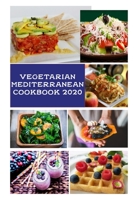 Vegetarian Mediterranean Cookbook 2020: Simple, Healthy Recipes for Better Health and Natural Weight Loss with Pictures B08F6JZ2YK Book Cover