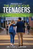 Bringing Out the Best in Your Teenagers: A Must-Read For Teachers, Parents, Teenagers, and College Students 1969818441 Book Cover