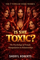 Is She Toxic?: The 7 Types of Toxic Women The Psychology of Female Manipulation in Relationships (The Toxic Relationship Series) B0GS5NT5NN Book Cover