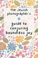 The Jewish Photographer's Guide to Conjuring Joy: A Gratitude and Happiness Journal for Women 1959017098 Book Cover