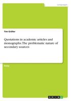 Quotations in academic articles and monographs. The problematic nature of secondary sources 3668245983 Book Cover