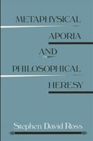 Metaphysical Aporia and Philosophical Heresy (SUNY Series in Contemporary Continental Philosophy) 0791400077 Book Cover