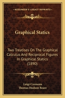 Graphical Statics, Two Treatises on the Graphical Calculus, and Reciprocal Figures in Graphical Statics 1016243774 Book Cover