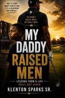 My Daddy Raised Men: Lessons on Discipline, Responsibility, and Becoming Who You’re Meant to Be B0H1XJ3JRK Book Cover