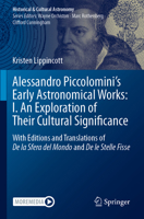 Alessandro Piccolomini’s Early Astronomical Works: I. An Exploration of Their Cultural Significance: With Editions and Translations of De la Sfera del Mondo and De le Stelle Fisse 3031567889 Book Cover