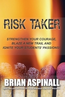 Risk Taker: Strengthen Your Courage, Blaze A New Trail & Ignite Your Students' Passions! B083XVZ7BT Book Cover