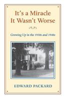 It's a Miracle It Wasn't Worse: Growing Up in the 1930s and 1940s 1537794523 Book Cover