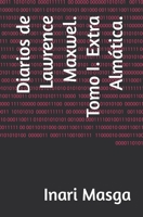Diarios de Lawrence Maxwel. Tomo I. Extra Almática. (Spanish Edition) B0DVR9W86M Book Cover