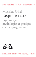 L'Esprit En Acte: Psychologie, Mythologies Et Pratique Chez Les Pragmatistes 2711629856 Book Cover