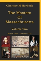 The Masters of Massachusetts: Volume Two - March 5th, 1767 through October 6th, 1774 B0GTV3WY94 Book Cover