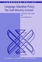 Language Education Policy: The Arab Minority in Israel (Language Policy) 1402005857 Book Cover