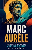 Marc Aurèle : Le manuel pour une vie sereine au 21e siècle (French Edition) B0GQJ4F1G9 Book Cover