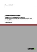 Taekwondo im Schulsport: Implementierung und Durchf�hrung der Schulsportkonzeption der Deutschen Taekwondo Union an einer Schule 3656125163 Book Cover