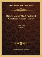 Micah's Mother Or A Neglected Chapter In Church History: A Lecture 1120645832 Book Cover