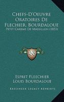 Chefs-D'Oeuvre Oratoires De Flechier, Bourdaloue: Petit Careme De Massillon (1853) 1161032908 Book Cover