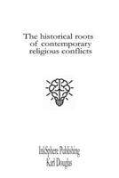 The historical roots of contemporary religious conflicts (Essays on contemporary subjects) 2488159042 Book Cover
