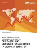Der Waren- Und Dienstleistungsvertrieb Im Digitalen Zeitalter. Welche Chancen Und Risiken Ergeben Sich F�r Unternehmen? 3960954352 Book Cover