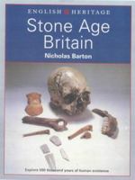 English Heritage Book of Stone Age Britain: Explore 500 Thousand Years of Human Existence 0713468467 Book Cover