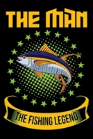 The Man The Fishing Legend: Blank Lined Journal Notebook for Fishing Lovers To Record Details of Fishing Trip Experiences and Memories 1651129460 Book Cover