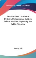 Extracts From Lectures In Divinity, On Important Subjects Which Are Now Engrossing The Public Attention 1432654039 Book Cover