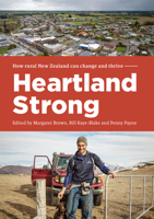 Heartland Strong: How rural New Zeland can change and thrive 0995109591 Book Cover