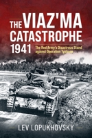 The Viaz'ma Catastrophe 1941: The Red Army's Disastrous Stand against Operation Typhoon 1804517895 Book Cover