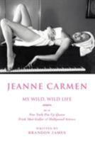 Jeanne Carmen: MY WILD, WILD LIFE as a New York Pin Up Queen 0595409067 Book Cover